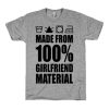 Made from 100% girlfirend marerial t-shirt