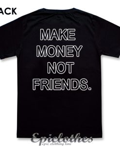 Make money not friends T-Shirt