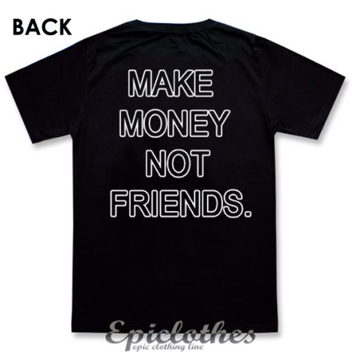 Make money not friends T-Shirt