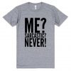 Me Sarcastic Never T Shirt
