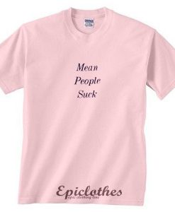 Mean people suck t-shirt