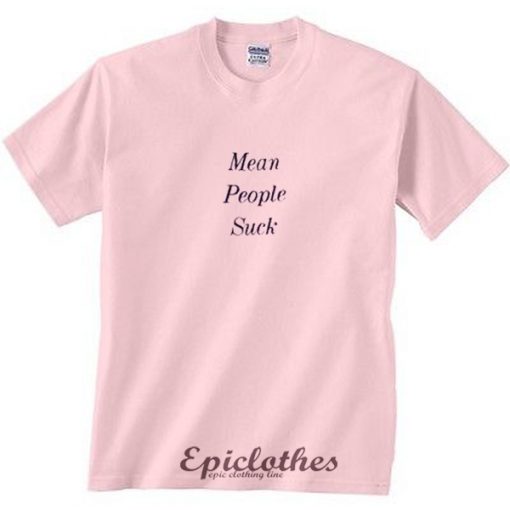 Mean people suck t-shirt