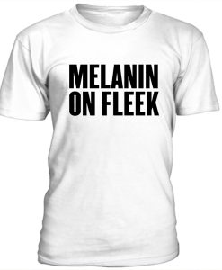 Melanin on fleek t-shirt