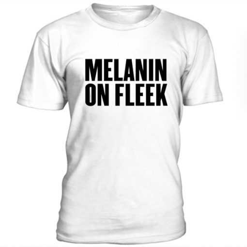 Melanin on fleek t-shirt