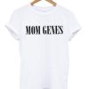 Mom Genes T shirt