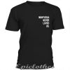 Muhfucka never loved us t-shirt