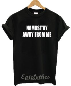 Namas'tay Away From Me T-shirt