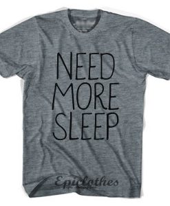 Need More Sleep t-shirt