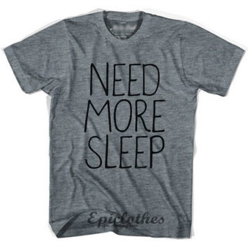 Need More Sleep t-shirt