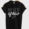 Never Grow Up T-shirt