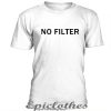 No Filter t-shirt
