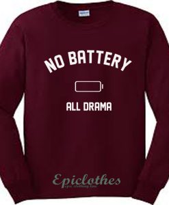 No battery all drama sweatshirt