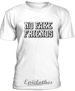 No fake friends t-shirt