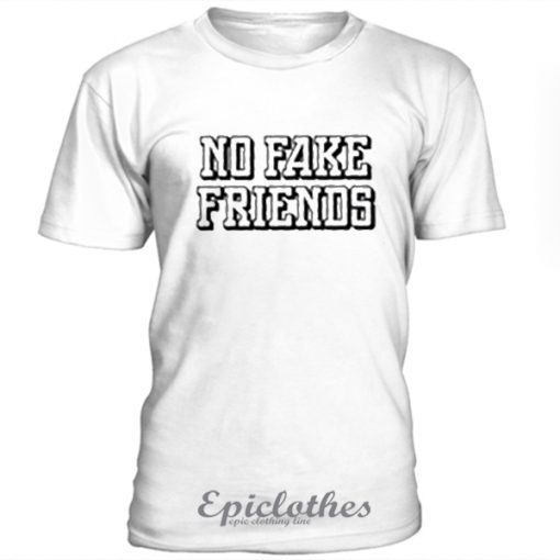 No fake friends t-shirt