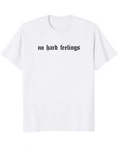 No hard feelings t-shirt