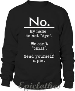 No my name is not Aye sweatshirt