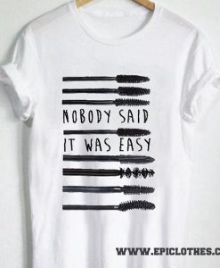 Nobody said it was easy Mascara t-shirt