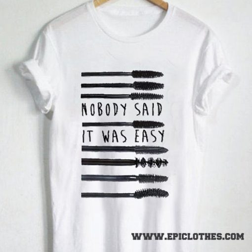 Nobody said it was easy Mascara t-shirt