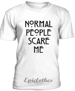 Normal People Scare Me Unisex T-shirt