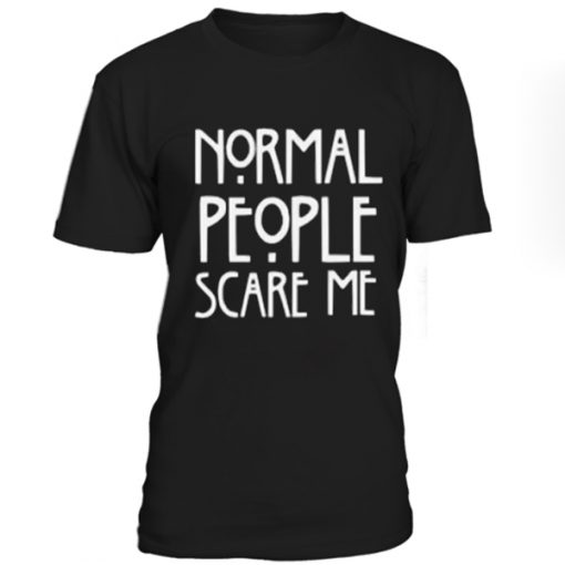 Normal people scare me T-shirt