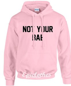 Not your BAE hoodie