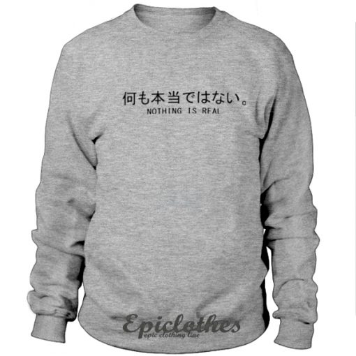 Nothing is real japanese letter sweatshirt