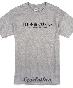 Nothing is real japanese letter t shirt