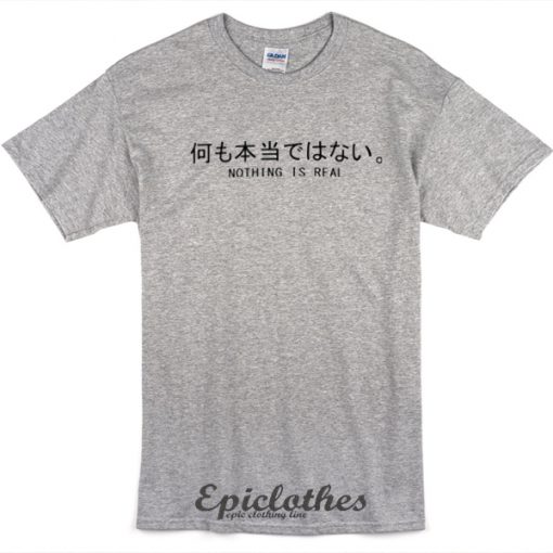 Nothing is real japanese letter t shirt