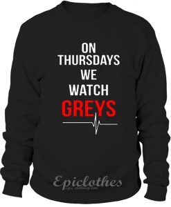 On thursday we watch greys sweatshirt