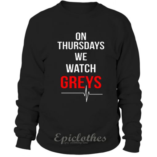 On thursday we watch greys sweatshirt