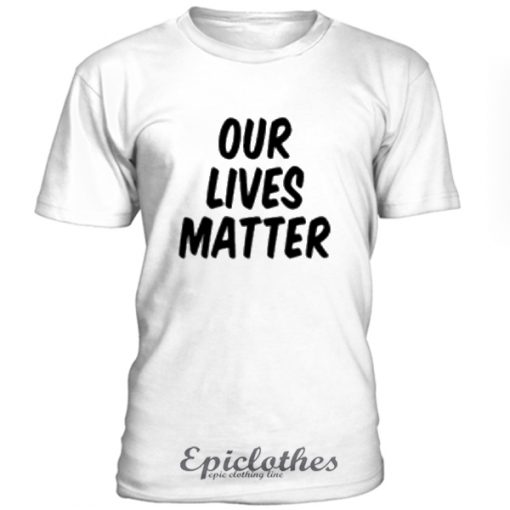 Our Lives Matter t-shirt