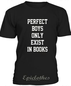 Perfect Boys Only Exist in Books t-shirt