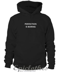 Perfection is boring Hoodie