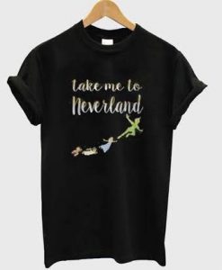 Peterpan Take Me To Never Land T-shirt