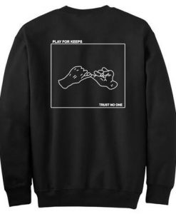 Play For Keeps Trust No One Sweatshirt