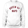 Queen of naps sweatshirt