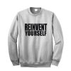 Reinvent Yourself Sweatshirt