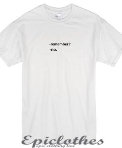 Remember No t-shirt