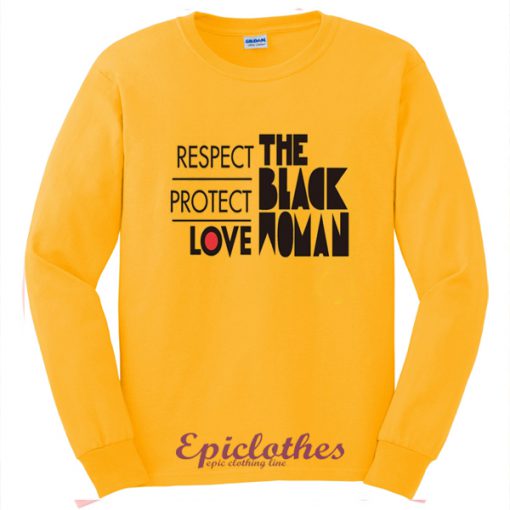 Respect protect love the black woman sweatshirt