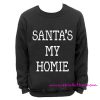 Santa's my homie Sweatshirt