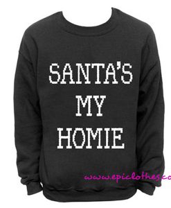 Santa's my homie Sweatshirt