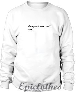 See you tomorrow Sweatshirt