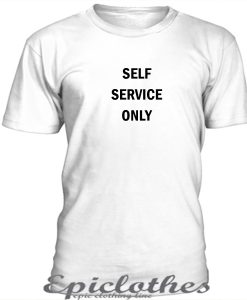 Self service only t-shirt