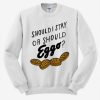 Should I stay or should eggo Sweatshirt