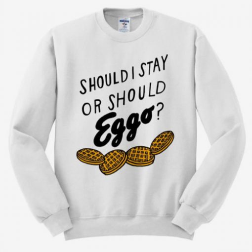 Should I stay or should eggo Sweatshirt