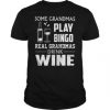 Some grandmas play bingo real grandmas drink wine shirt