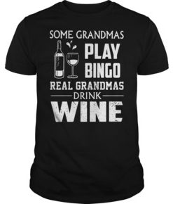 Some grandmas play bingo real grandmas drink wine shirt