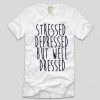 Stressed depressed well dressed T-shirt