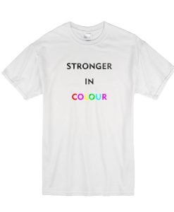 Stronger In Colour T Shirt