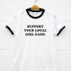 Support Your Local Girl Gang Ringer T-Shirt